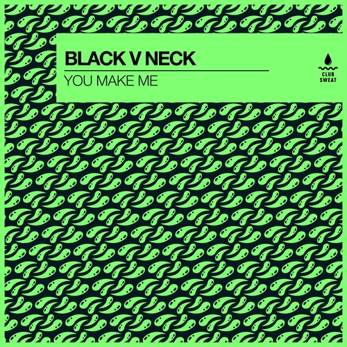 Black V Neck - You Make Me (Extended Mix) [CLUBSWE559DJ]
